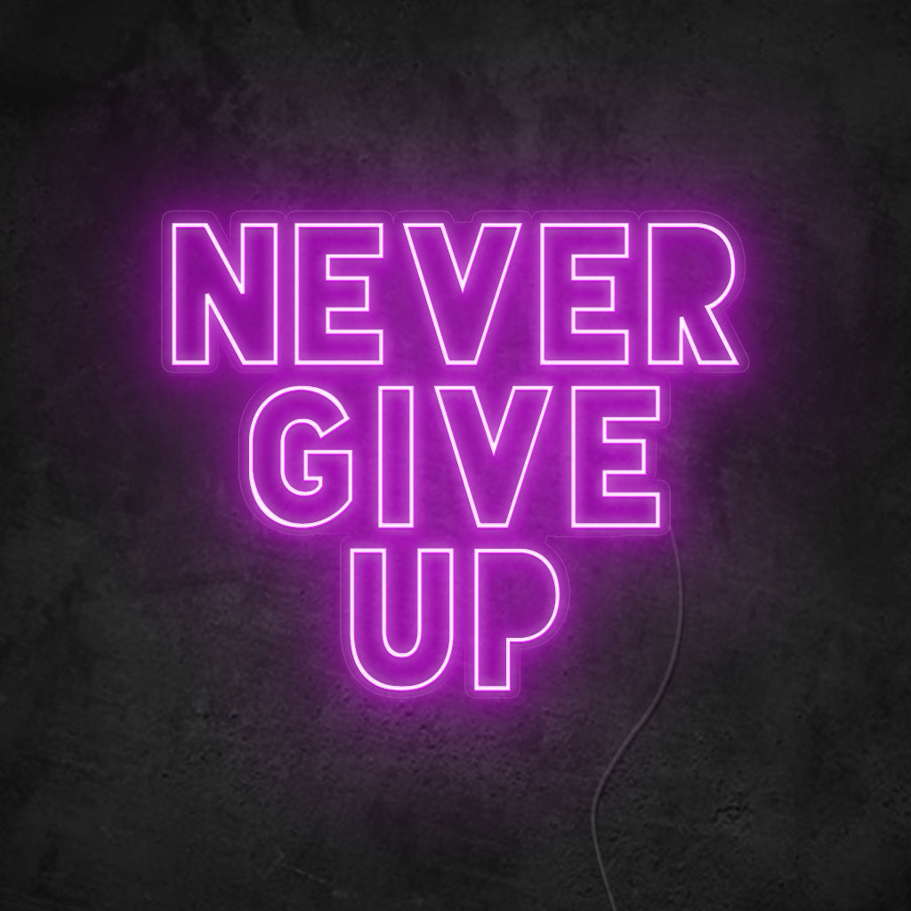 Never Give Up Neon Sign, Neon Never Give Up Sign